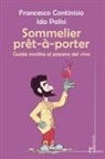 Francesco Continisio, Ida Palisi - Sommelier prêt-à-porter. Guida insolita al piacere del vino