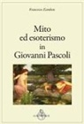 Francesco Zambon - Mito ed esoterismo in Giovanni Pascoli
