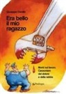 Giuseppe Ciarallo - Era bello il mio ragazzo. Morti sul lavoro. Canzoniere del dolore e della rabbia