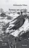 Aleksandar Tisma - Senza un grido