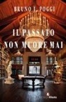 Bruno J. Poggi - Il passato non muore mai