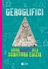Paola Cantatore, Roberto Lauciello - Geroglifici. Guida definitiva alla scrittura egizia