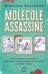 Eleonora Scarcello - Molecole assassine. Il fascino oscuro e scientifico delle sostanze letali, protagoniste di delitti e torbide vicende