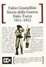 Fabio Gramellini, Renzo Casadei - Storia della guerra italo-turca (1911-1912)