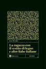 Elio Pecora - La ragazza con il vestito di legno e altre fiabe italiane