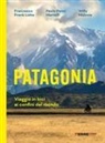 Francesco Frank Lotta, Paolo Penni Martelli, Guglielmo Willy Mulonia - Patagonia. Viaggio in bici ai confini del mondo