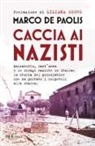 Marco De Paolis - Caccia ai nazisti. Marzabotto, Sant'Anna e le stragi naziste in Italia: la storia del procuratore che ha portato i colpevoli alla sbarra