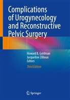 Howard B Goldman, Howard B. Goldman, Zillioux, Jacqueline Zillioux - Complications of Urogynecology and Reconstructive Pelvic Surgery