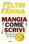 Tommaso Farina, Vittorio Feltri - Mangia come scrivi. Alta cucina del Nord
