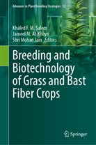 Jameel M. Al-Khayri, Shri Mohan Jain, Jameel M Al-Khayri, Shri Mohan Jain, Khaled F. M. Salem - Breeding and Biotechnology of Grass and Bast Fiber Crops