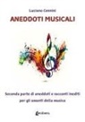 Luciano Cennini - Aneddoti musicali. Seconda parte di aneddoti e racconti inediti per gli amanti della musica
