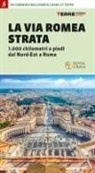 Silvia Cadrega, Roberta Ferraris, Simone Frignani, Monica Nanetti - La Via Romea Strata. 1000 chilometri a piedi dal Nord-Est a Roma