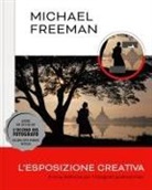 Michael Freeman - L' esposizione creativa. Il corso definitivo per il fotografo professionista