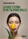 Valeria Mansolino - La voce eterna di un tulipano giallo