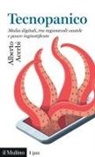 Alberto Acerbi - Tecnopanico. Media digitali, tra ragionevoli cautele e paure ingiustificate