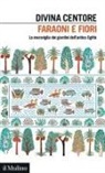 Divina Centore - Faraoni e fiori. La meraviglia dei giardini dell'antico Egitto