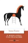 Immacolata Eramo - Il mondo antico in 20 stratagemmi