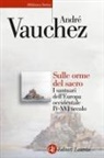 André Vauchez - Sulle orme del sacro. I santuari dell'Europa occidentale. IV-XVI secolo