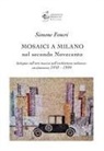 Simone Feneri - Mosaici a Milano nel secondo Novecento. Indagine sull'arte musiva nell'architettura milanese: un itinerario 1950-1999