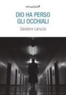 Salvatore Lanuzza - Dio ha perso gli occhiali