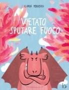 Ilaria Perversi - Vietato sputare fuoco. L'emozione della rabbia spiegata ai bambini