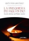 Giovanni Grosso - La preghiera dei figli di Dio. Lectio divina sul Padre nostro
