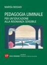 Marisa Musaio - Pedagogia liminale. Per un'educazione alla risonanza sensibile