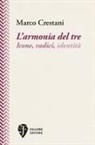 Marco Crestani - L'armonia del tre. Icone, radici, identità