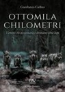 Gianfranco Carlino - Ottomila chilometri. Uomini che azzannano e sbranano come lupi