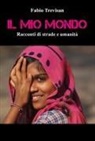 Fabio Trevisan - Il mio mondo. 'Racconti di strade e umanità'