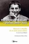 Luca Diliberto - Pier Giorgio Frassati un giovane libero e felice. Memoria e attualità di un santo senza schemi