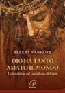 Albert Vanhoye - Dio ha tanto amato il mondo. Lectio divina sul 'sacrificio' di Cristo