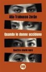 Alia Trabucco Zerán - Quando le donne uccidono. Quattro storie vere