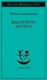 Wislawa Szymborska, Andrea Ceccherelli - Racconto antico e altre poesie disperse. Testo originale a fronte