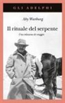 Aby Warburg - Il rituale del serpente. Una relazione di viaggio
