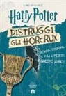 J. K. Rowling - Harry Potter. Distruggi gli Horcrux