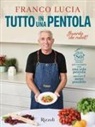 Franco Lucia - Tutto in una pentola. Più di 80 ricette per cucinare con una sola pentola e sporcare il meno possibile