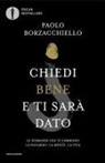 Paolo Borzacchiello - Chiedi bene e ti sarà dato. Le domande che ti cambiano lo sguardo, la mente, la vita