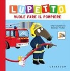 Orianne Lallemand, Éléonore Thuillier - Lupetto vuole fare il pompiere. Amico lupo
