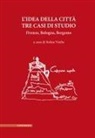 Stefan Vieths - L' idea della città. Tre casi di studio. Firenze, Bologna, Bergamo