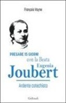 François Vayne - Pregare 15 giorni con la Beata Eugenia Joubert. Ardente catechista