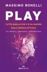 Massimo Bonelli - Play. Tutto quello che c'è da sapere sulla musica attuale. Gli artisti, l'industria, le tecnologie