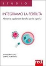 Anna Borraccino, Sabrina Fiorentino - Integriamo la fertilità. Alimenti e supplementi benefici per lei e per lui
