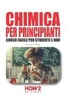 Gordon J. Bright - Chimica per principianti. Corso facile per studenti e non