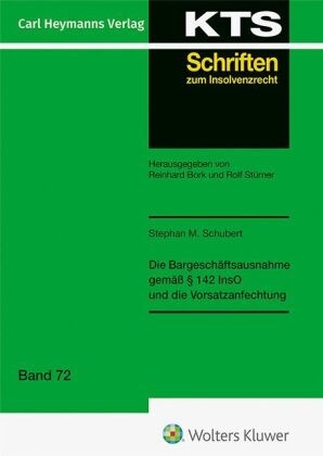 Stephan M Schubert, Stephan M. Schubert - Die Bargeschäftsausnahme gemäß § 142 und die Vorsatzanfechtung (KTS 72)