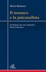 Marie Balmary, Marco Guzzi - Il monaco e la psicanalista. In dialogo per una autentica libertà interiore