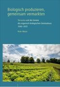 Peter Moser - Biologisch produzieren, gemeinsam vermarkten Terraviva und die Genese des organisch-biologischen Gemüsebaus 1946 –2025