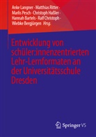 Hannah Bartels, Wiebke Bergjürgen, Ralf Christoph, Ralf Michael Christoph, Christoph Haßler, Anke Langner... - Entwicklung von schüler:innenzentrierten Lehr-Lernformaten an der Universitätsschule Dresden