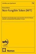 Florian Baheri - Non-Fungible Token (NFT) - Rechtliche Herausforderungen unter besonderer Berücksichtigung aktueller und potentieller Einsatzfelder im Sport