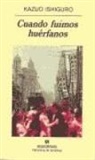 Kazuo Ishiguro - Cuando fuimos huérfanos